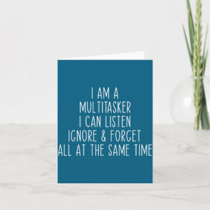 I Am A Multitasker I Can Listen Ignore &amp; Forge Card