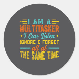 I Am A Multitasker I Can Listen Ignore &amp; Forge Classic Round Sticker