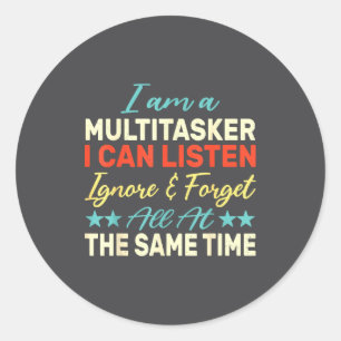 I Am A Multitasker I Can Listen Ignore &amp; Forge Classic Round Sticker
