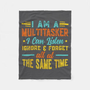 I Am A Multitasker I Can Listen Ignore &amp; Forge Fleece Blanket