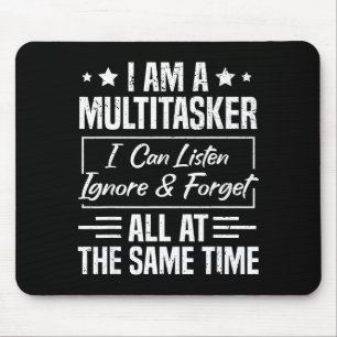 I Am A Multitasker I Can Listen Ignore & Forge Mouse Mat