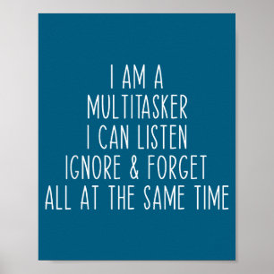 I Am A Multitasker I Can Listen Ignore & Forge Poster