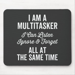 I Am A Multitasker I Can Listen Ignore & Forget Al Mouse Mat