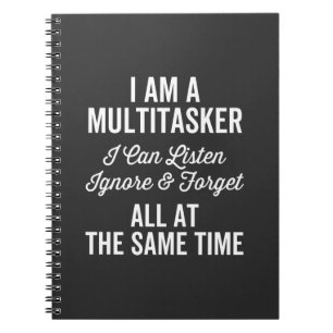 I Am A Multitasker I Can Listen Ignore & Forget Al Notebook