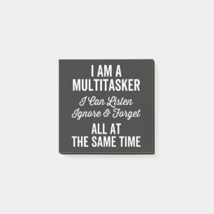 I Am A Multitasker I Can Listen Ignore & Forget Al Post-it Notes