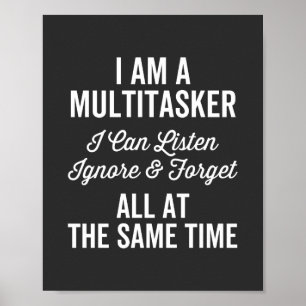 I Am A Multitasker I Can Listen Ignore & Forget Al Poster