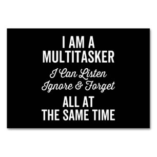 I Am A Multitasker I Can Listen Ignore & Forget Al Table Number
