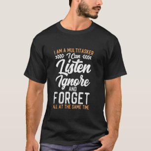 I Am A Multitasker I Can Listen Ignore Witty Humou T-Shirt