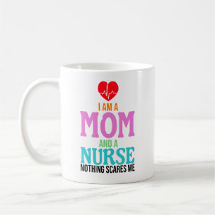 I am a mum and a nurse nothing scares me coffee mug