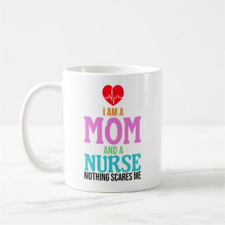 I am a mum and a nurse nothing scares me coffee mug