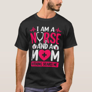I Am A Mum and A Nurse Nothing Scares Me Funny Nur T-Shirt