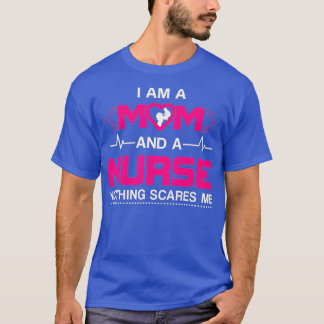 I Am A Mum and A Nurse Nothing Scares Me Funny Nur T-Shirt