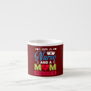 I Am A Mum and A Nurse Nothing Scares Me Poverty Espresso Cup