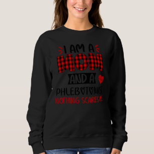 I Am A Mum And A Phlebotomist Nothing Scares Me Mo Sweatshirt