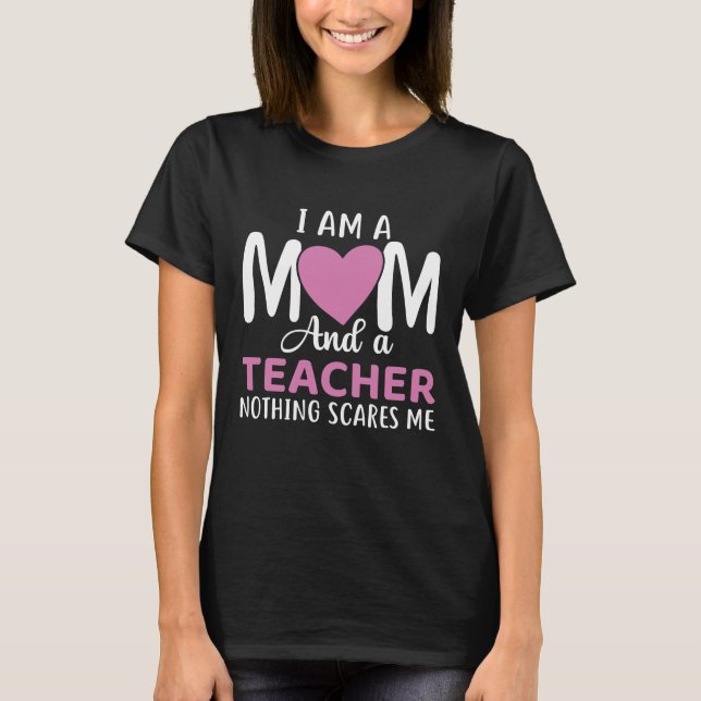 I Am A Mum And A Teacher T-Shirt (Front)
