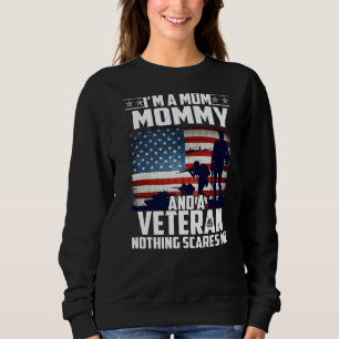 I Am A Mum Mummy And A Veteran Nothing Scares Me U Sweatshirt