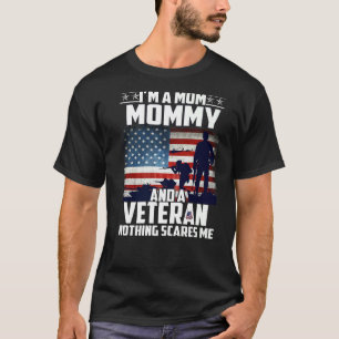 I Am A Mum Mummy And A Veteran Nothing Scares Me U T-Shirt