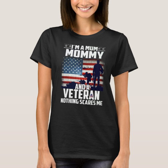 I Am A Mum Mummy And A Veteran Nothing Scares Me U T-Shirt (Front)