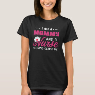 I Am A Mummy And A Nurse Nothing Scares Me Nurses T-Shirt