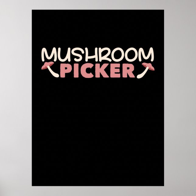 I Am A Mushroom Picker Poster (Front)