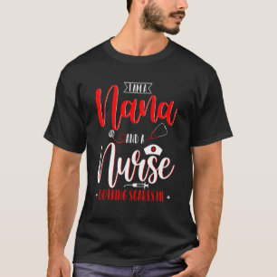 I Am A Nana And A Nurse Nothing Scares Me Mother's T-Shirt