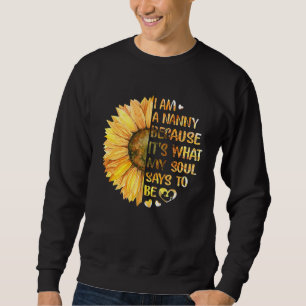 I Am A Nanny Because It's What My Soul Says To Be Sweatshirt