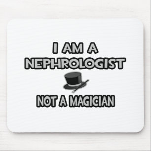 I Am A Nephrologist ... Not A Magician Mouse Mat