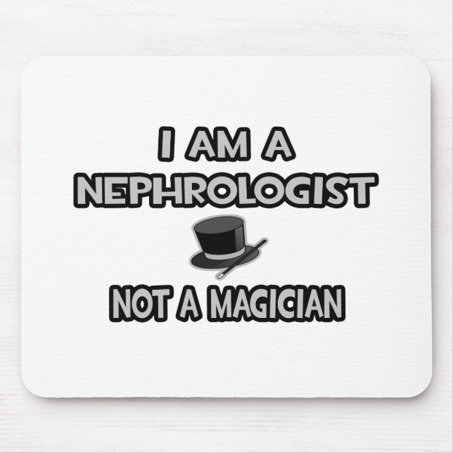 I Am A Nephrologist ... Not A Magician Mouse Mat (Front)