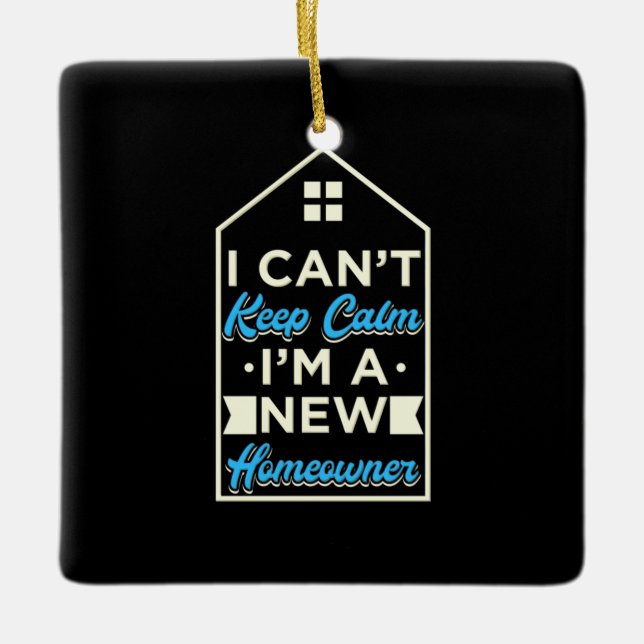 I Am A New Homeowner Ceramic Ornament (Front)