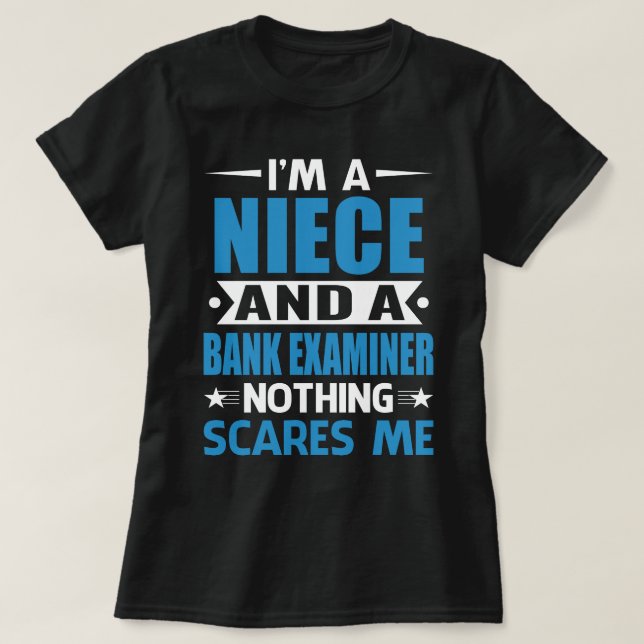 I Am A NIECE And A Bank Examiner Nothing Scares Me T-Shirt (Design Front)