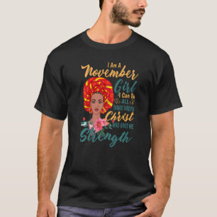 I Am A November Girl Christ Who Me Strength Birthd T-Shirt