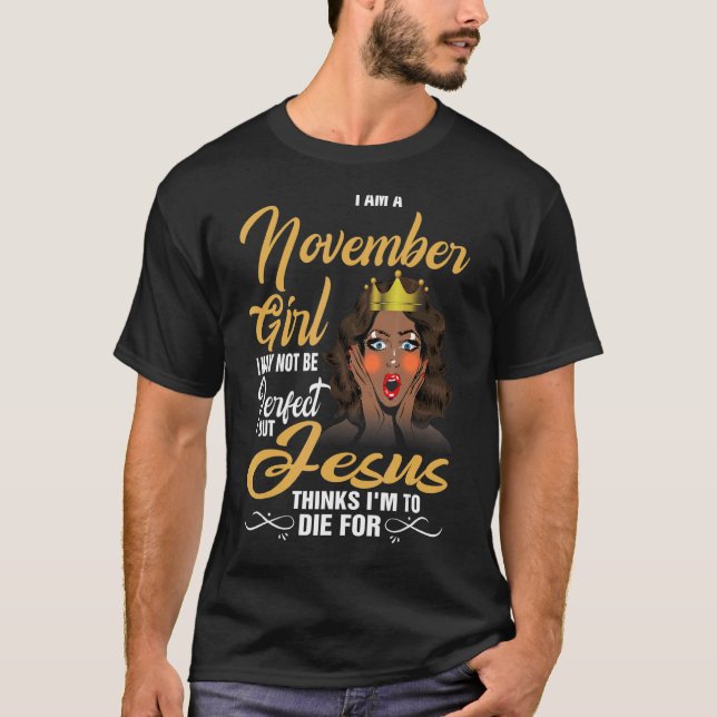 I Am A November Girl I May Not Be Perfect Birthday T-Shirt (Front)