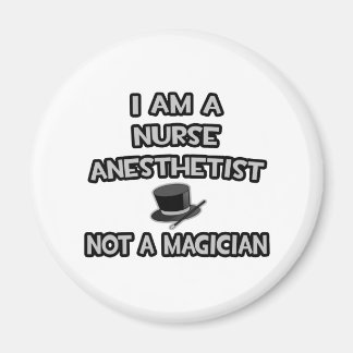 I Am A Nurse Anaesthetist ... Not A Magician Magnet