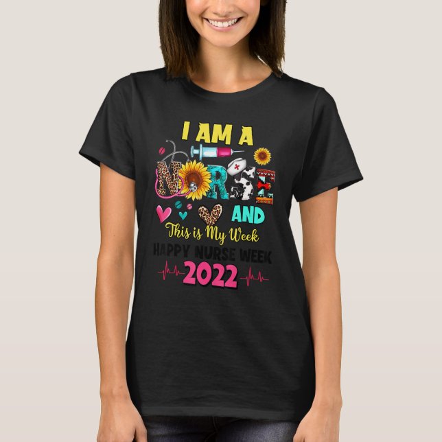 I Am A Nurse And This Is My Week Happy Nurse Week  T-Shirt (Front)