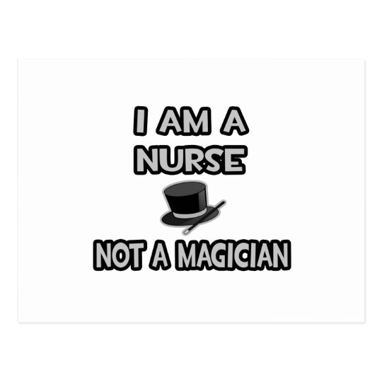 I Am A Nurse ... Not A Magician Postcard