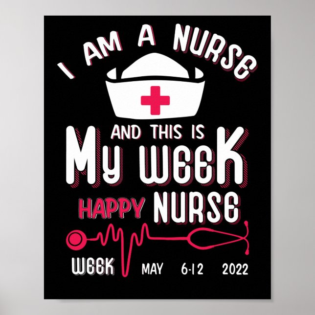 I Am A Nurse This Is My Week Happy Nurse Week May Poster (Front)