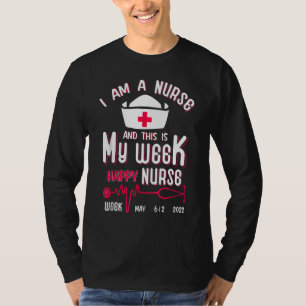 I Am A Nurse This Is My Week Happy Nurse Week May T-Shirt