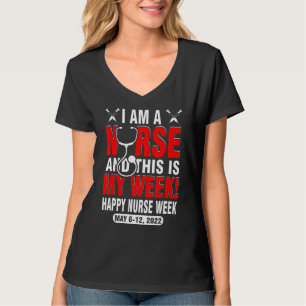I Am A Nurse This Is My Week Happy Nurse Week May T-Shirt