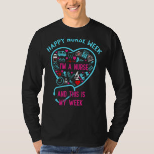 I Am A Nurse This Is My Week Happy Nurse Week May T-Shirt