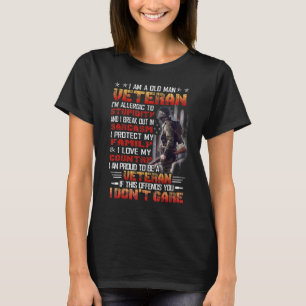 I Am A Old Man Veteran Proud To Be Veteran Proud T-Shirt