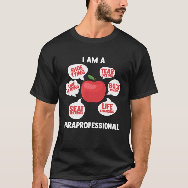 I Am A Paraprofessional Educator Teacher s Aide Pa T-Shirt (Front)