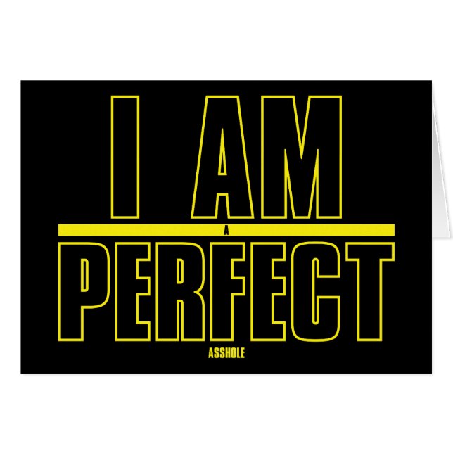 I Am A Perfect A-hole Belated Birthday Card (Front Horizontal)