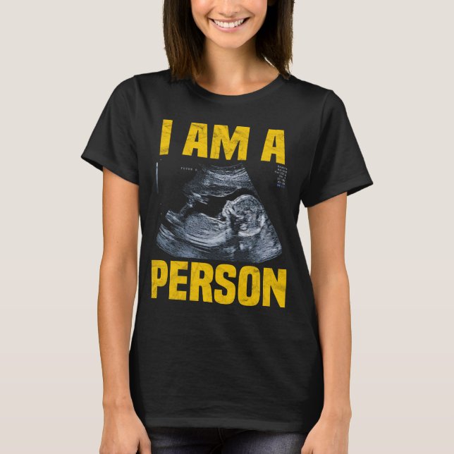 I am A Person Pro life T-Shirt (Front)