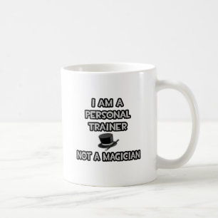 I Am A Personal Trainer ... Not A Magician Coffee Mug