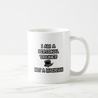 I Am A Personal Trainer ... Not A Magician Coffee Mug