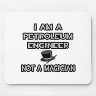 I Am A Petroleum Engineer ... Not A Magician Mouse Mat