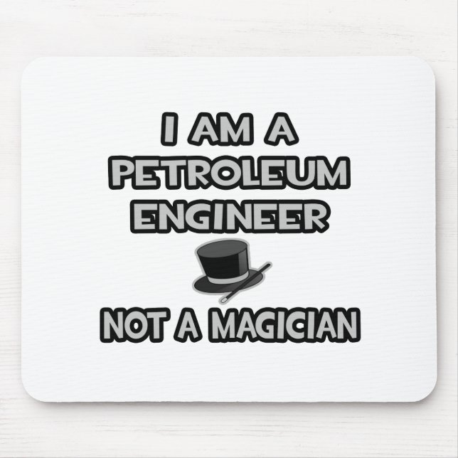 I Am A Petroleum Engineer ... Not A Magician Mouse Mat (Front)