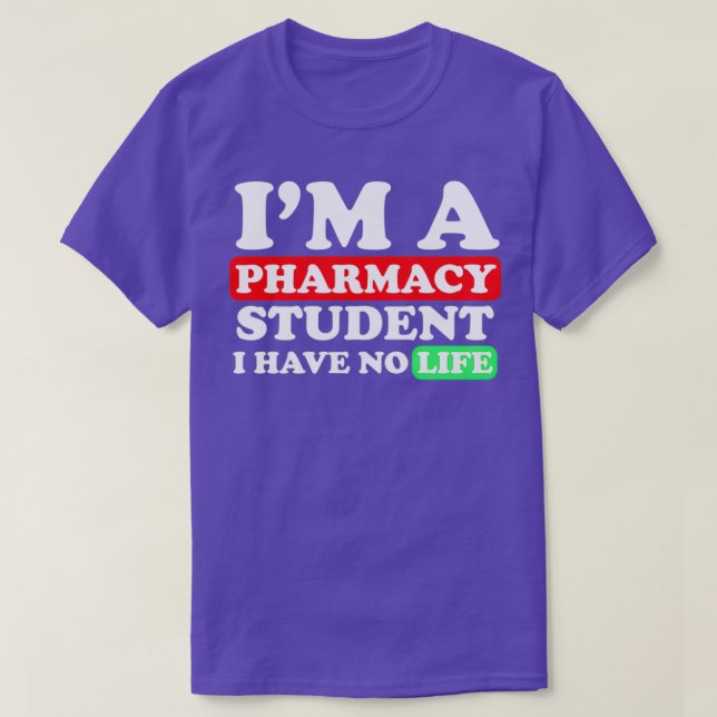 I am a Pharmacy Student I have no Life 71 T-Shirt (Design Front)