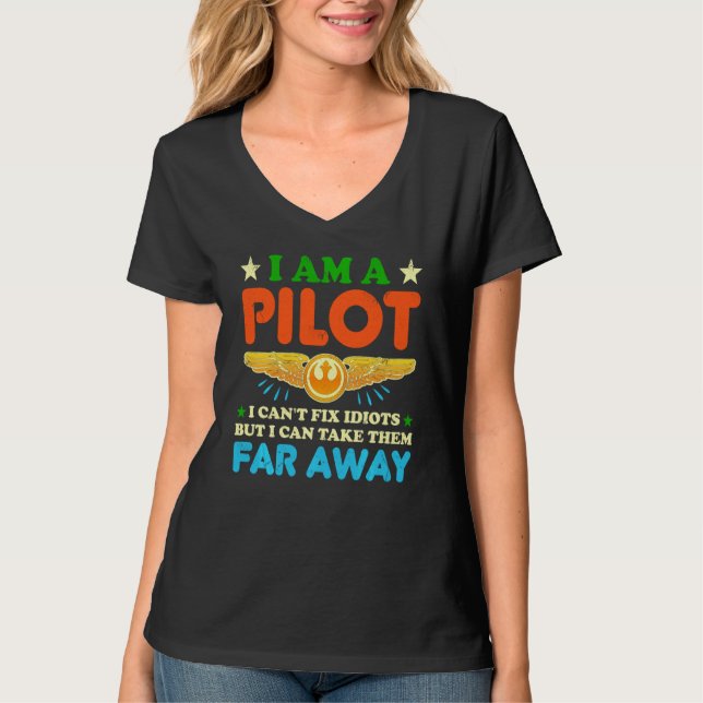 I Am A Pilot I Can Fix Idiots Sarcasm  Funny Pilot T-Shirt (Front)