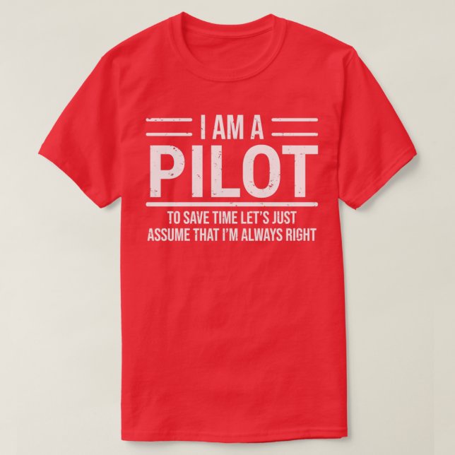 I Am A Pilot Im Always Right Funny T  T-Shirt (Design Front)